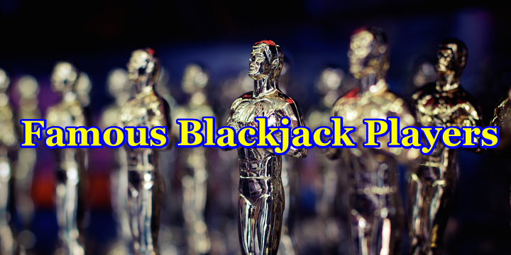 The Most Famous Blackjack Players